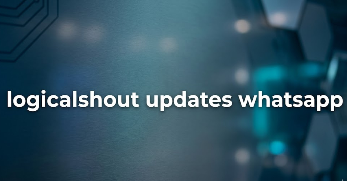 LogicalShout Updates WhatsApp: Latest News, Features & Insights