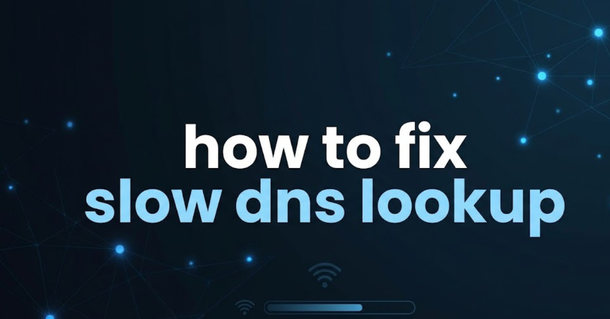How to Fix Slow DNS Lookup: A Complete Guide
