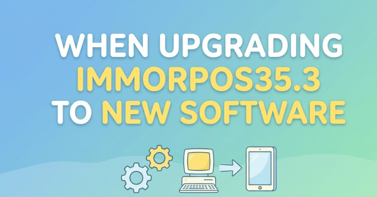 When Upgrading Immorpos35.3 to New Software: Complete Guide