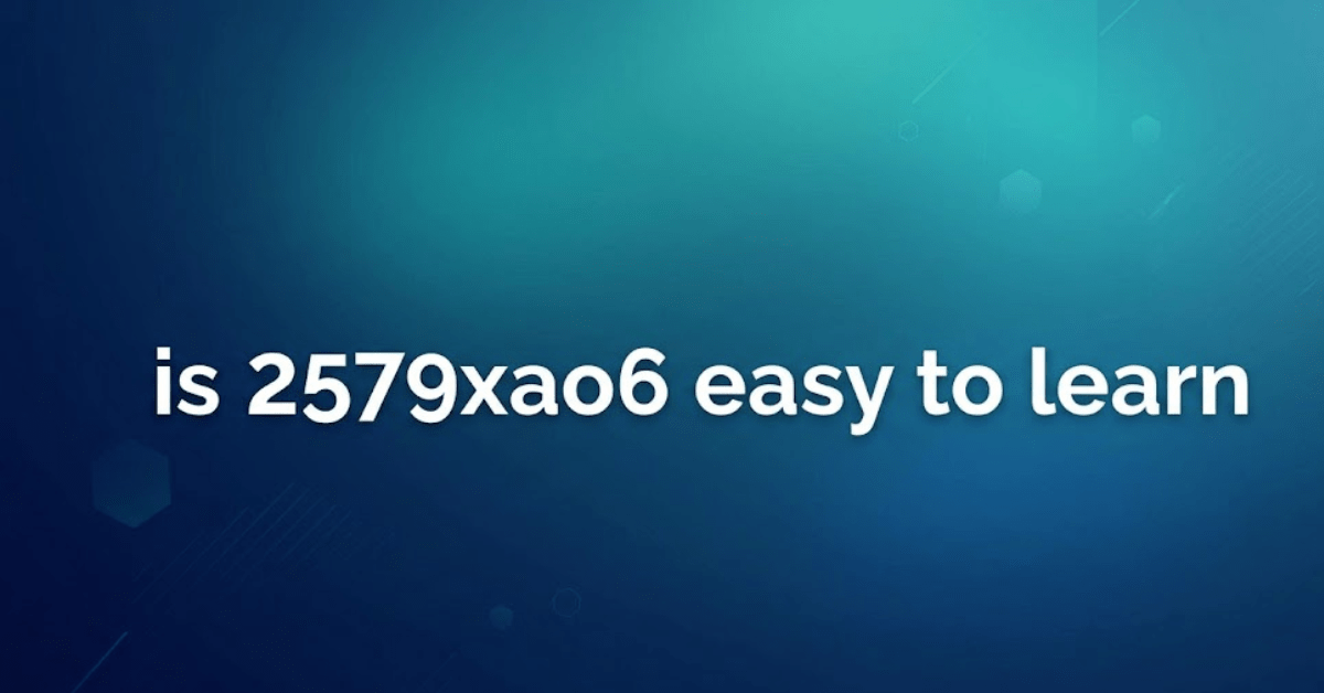 Is 2579xao6 Easy to Learn? A Complete Beginner Guide